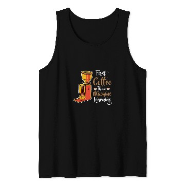 Discover First Coffee Then Machine Learning Programmer Tank Tops
