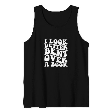 Discover I Look Better Bent Over A Book 25 Tank Tops