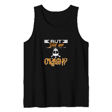 Discover Funny aviator saying But Did We Crash Pilot Tank Tops
