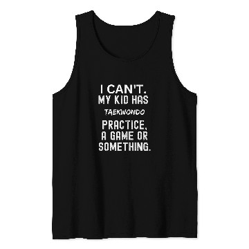Discover I cant my kid has taekwondo practice Funny Mom Tank Tops
