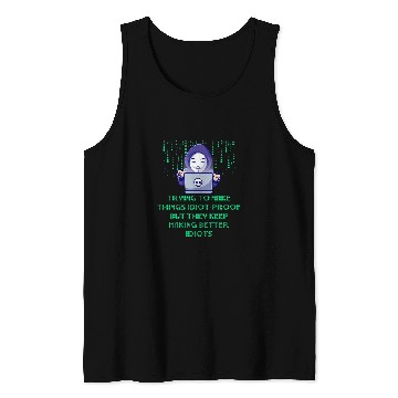 Discover Trying to Make Things Idiot Proof Computer Programming Tank Tops