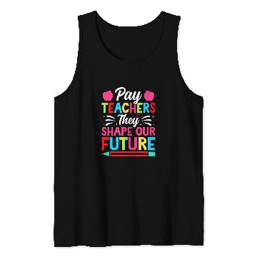 Discover Pay Teachers They Shape Our Future Teacher Geek Tank Tops