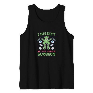 Discover I Disect Better Than A Surgeon Biologist Biology Tank Tops