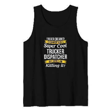 Discover Trucker Dispatcher Funny I Never Dreamed Appreciation Tank Tops