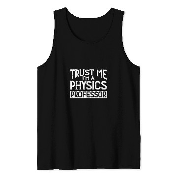 Discover Trust me Im Physics Professor Tank Tops