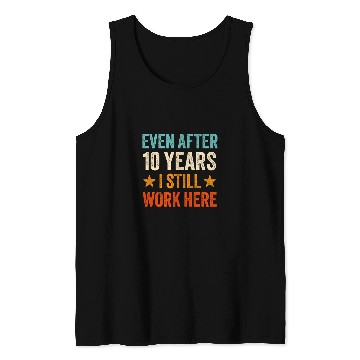Discover Even after 10 Years I still work here 10th Work Anniversary Tank Tops
