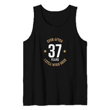 Discover Even after 37 Years I still work here 37th Work Anniversary Tank Tops