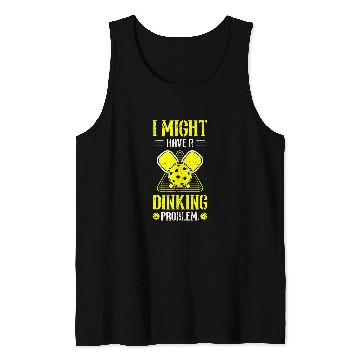 Discover I Might Have A Dinking Problem Play Serve Paddle Sport Tank Tops