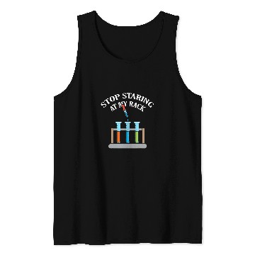 Discover Stop Staring At My Rack Science Teacher Chemistry Experiment Tank Tops