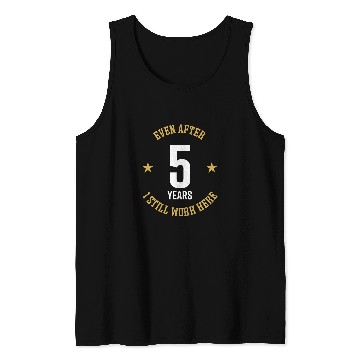 Discover Even after 5 Years I still work here 5th Work Anniversary Tank Tops