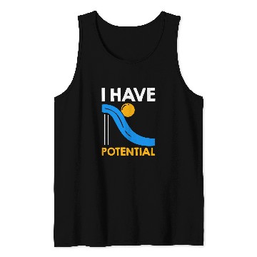 Discover I Have Potential Physics Lovers Physicist Quote Physics Tank Tops