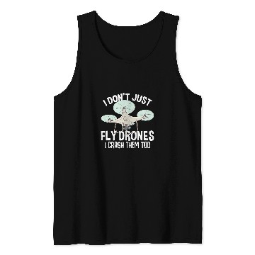 Discover Funny Dont Just Fly Drones Quadcopter FVP Race Pilot Tank Tops