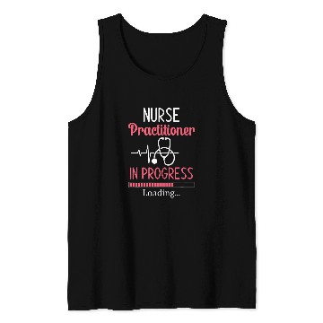 Discover nurses Practitioner In Progress Loading Nursing Student Tank Tops
