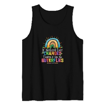Discover Rainbow If Nothing Ever Changed Thered Be No Butterflies Tank Tops