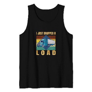 Discover I Just Dropped A Load Funny Trucker Fathers Day Retro Tank Tops