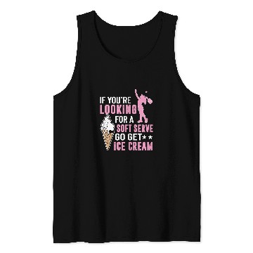 Discover Looking For A Soft Serve Go Get Ice Cream Tank Tops
