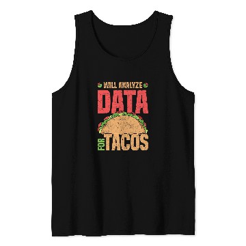 Discover Will Analyze Data For Tacos Data Analyst Statistics Tank Tops