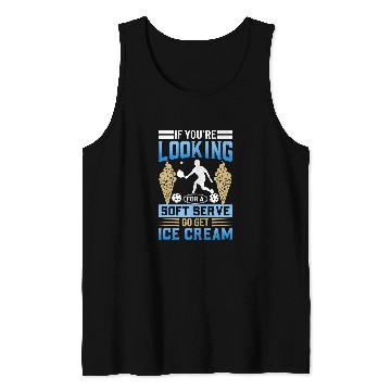 Discover Looking For A Soft Serve Go Get Ice Cream 1 Tank Tops