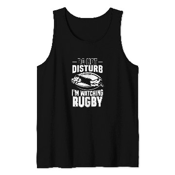 Discover Do Not Disturb Im Watching Rugby Lovers Tank Tops