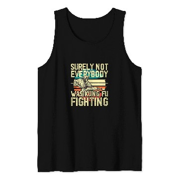 Discover Surely Not Everybody Was Kung Fu Fighting Retro Tank Tops