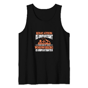 Discover Mens Woodworking Woodworker Funny Education Is Important Tank Tops