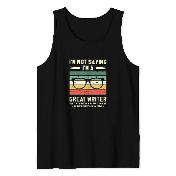 Discover Im Not Saying Im A Great Writer But I Once Wrote Tank Tops
