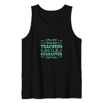 Discover Weird Teachers Build Character 2 Tank Tops