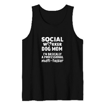 Discover Social Worker Dog Mom Basically Professional Multi tasker Tank Tops