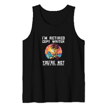 Discover Im Retired Writer Youre Not Have Fun Working Funny Tank Tops