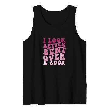 Discover Literary Bookish Charisma I Look Better Bent Over A Book Tank Tops