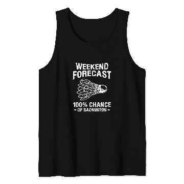 Discover Weekend Forecast 100 Chance Of Badminton Tank Tops