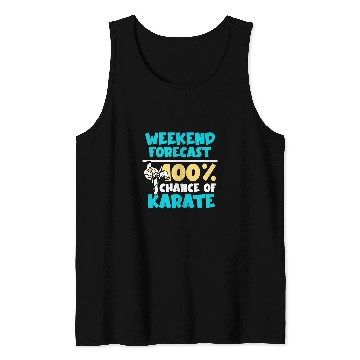 Discover Weekend forecast 100 chance of Karate Tank Tops