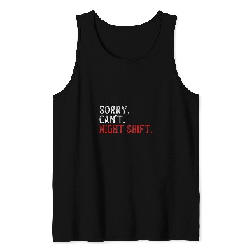 Discover Sorry Cant Night Shift Worker Overnight Work Shift Tank Tops