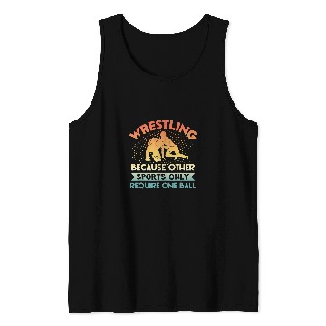 Discover Wrestling Because Other Sports Require One Ball Tank Tops