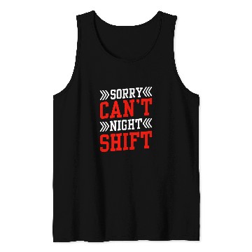 Discover Sorry Cant Night Shift Colleague Work Worker Job Tank Tops