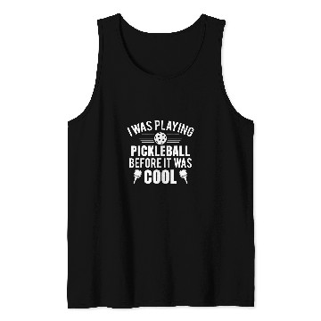 Discover I Was Playing Pickleball Before it Was Cool funny Tank Tops