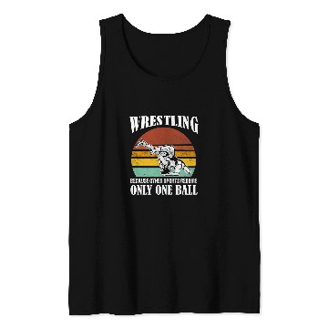 Discover Wrestling Because other Sports require only one Ball Tank Tops