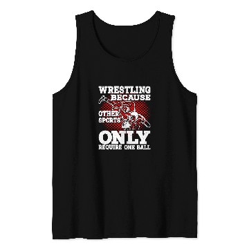 Discover Wrestling Because Other Sports Only Require One Ball 8 Tank Tops