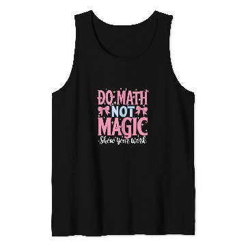 Discover Do Math Not Magic Show Your Work 2 Tank Tops