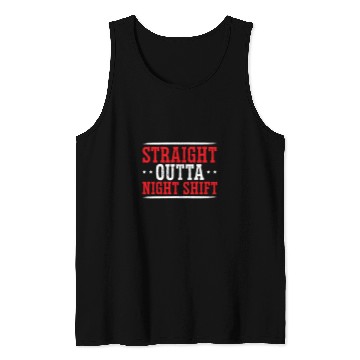 Discover Straight Outta Night Shift Graveyard Shift Worker Employee Tank Tops