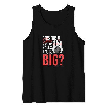 Discover Does This Tee Make My Balls Look Big Funny Bowling Tank Tops