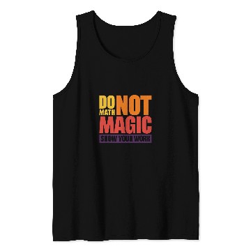Discover Do Math Not Magic Show Your Work 4 Tank Tops