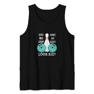 Discover Does This Make My Balls Look Big Bowling Bowl Tank Tops