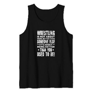 Discover Wrestling Is Not About Being Better Than Someone Else Tank Tops