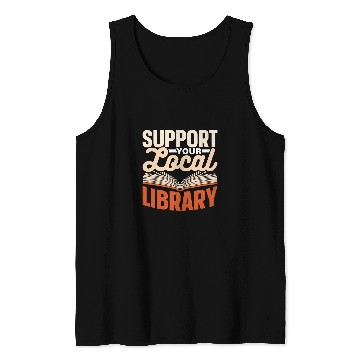 Discover Support Your Local Library Lover Librarian Books Library Tank Tops