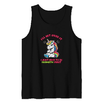Discover Ill Get Over It I Just Need To Be Dramatic First Tank Tops