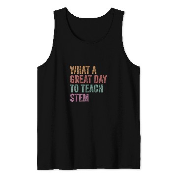 Discover What A Great Day To Teach Stem Retro Stem Teacher Science Tank Tops