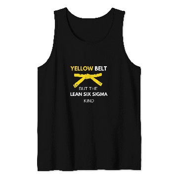Discover Funny Im A Yellow Belt But The Lean Six Sigma Kind Tank Tops
