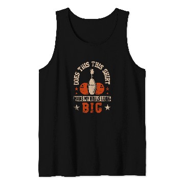 Discover Does This Make My Balls Look Big for a Bowler Bowling Tank Tops