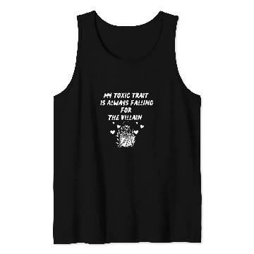 Discover My Toxic Trait is Always Falling For the Villain Tank Tops